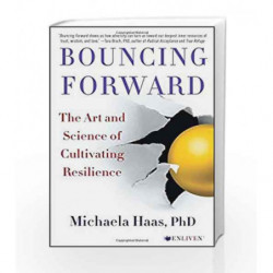 Bouncing Forward: The Art and Science of Cultivating Resilience by Michaela Haas Book-9781501115134