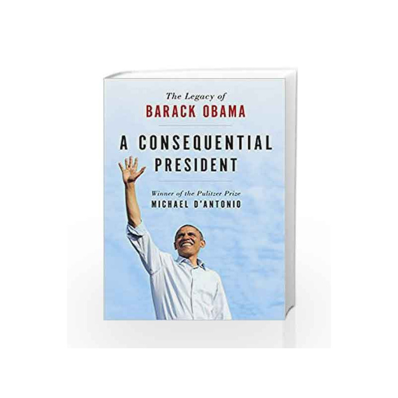 A Consequential President: The Legacy of Barack Obama by Michael D'Antonio Book-9781250152251