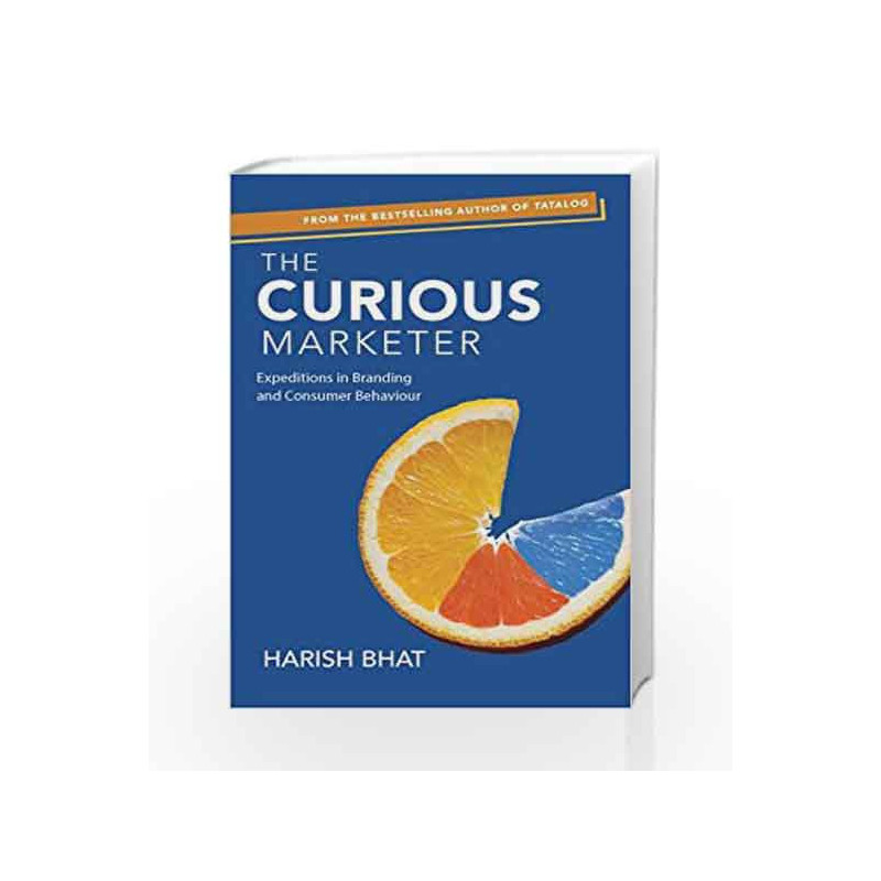 The Curious Marketer: Expeditions in Branding and Consumer Behaviour by Harish Bhat Book-9780670089758