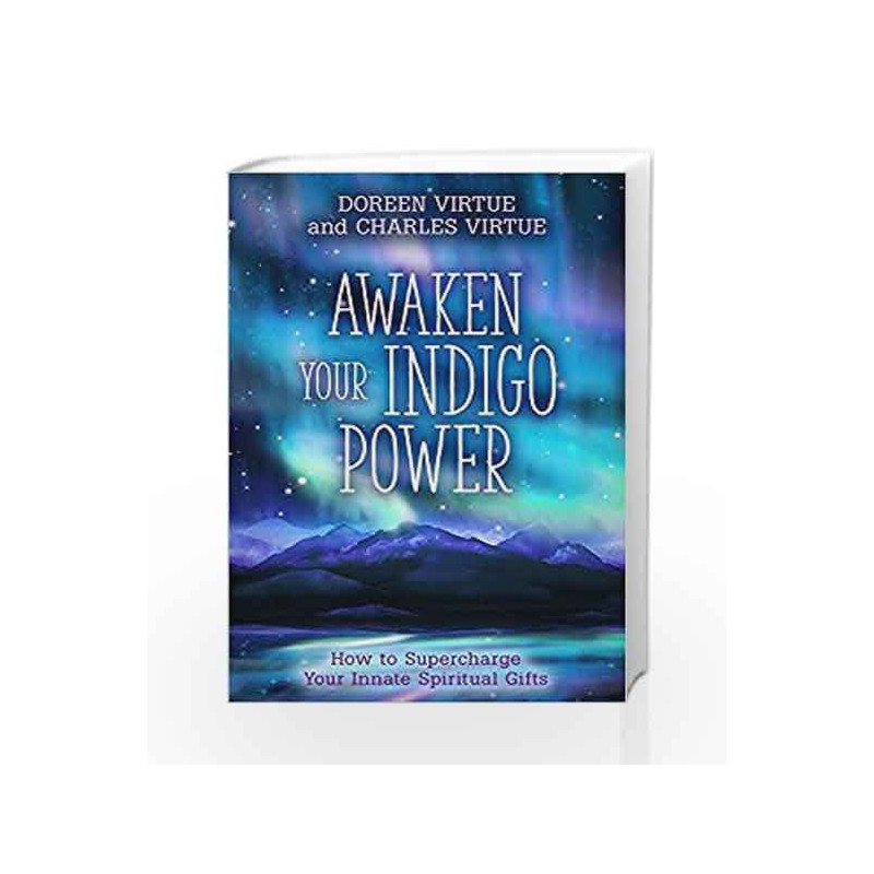 Awaken Your Indigo Power: Harness Your Passion, Fulfill Your Purpose and Activate Your Innate Spiritual Gifts by Virtue,Doreen 