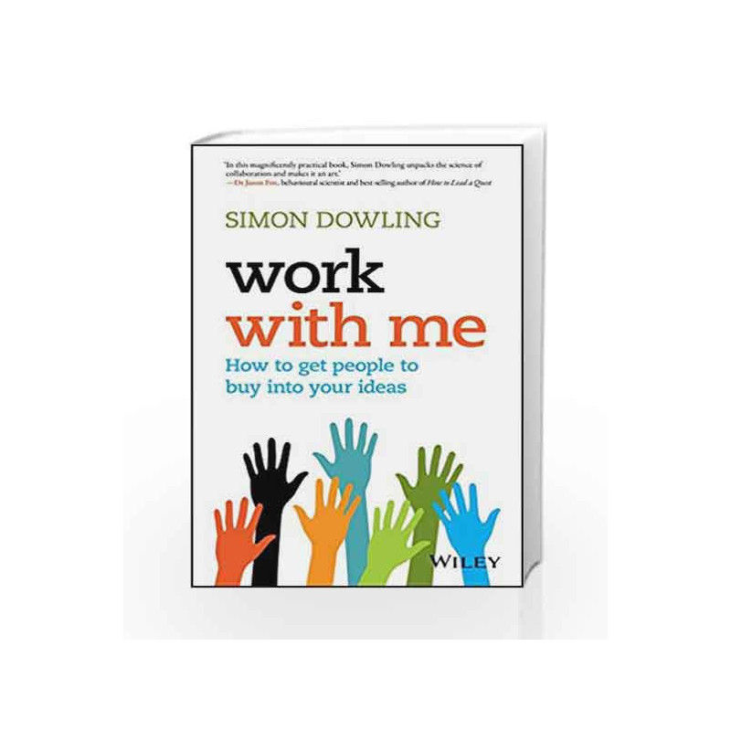Work with Me: How to Get People to Buy into Your Ideas by Simon Dowling Book-9788126565702