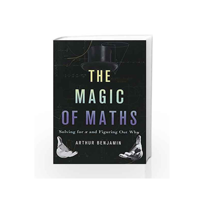 The Magic of Maths (IND ed) by BENJAMIN ARTHUR Book-9780465093267
