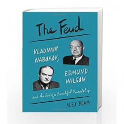 The Feud: Vladimir Nabokov, Edmund Wilson, and the End of a Beautiful Friendship by Alex Beam Book-9781101870228