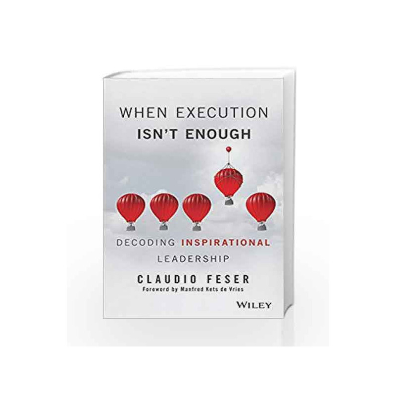 When Execution isn't Enough: Decoding Inspirational Leadership by Feser,Claudio Book-9788126565832