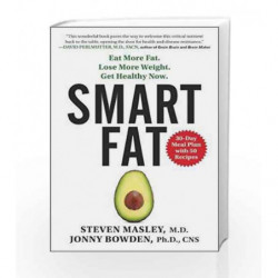 Smart Fat : Eat More Fat. Lose More Weight. Get Healthy Now. by Steven Masley Book-9780062392329