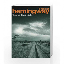 True At First Light True At First Light by Ernest Hemingway-Buy Online True At First Light ...