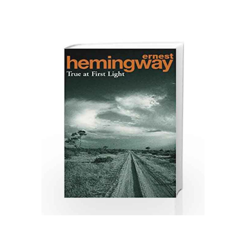 True At First Light by Ernest Hemingway Book-9780099282129