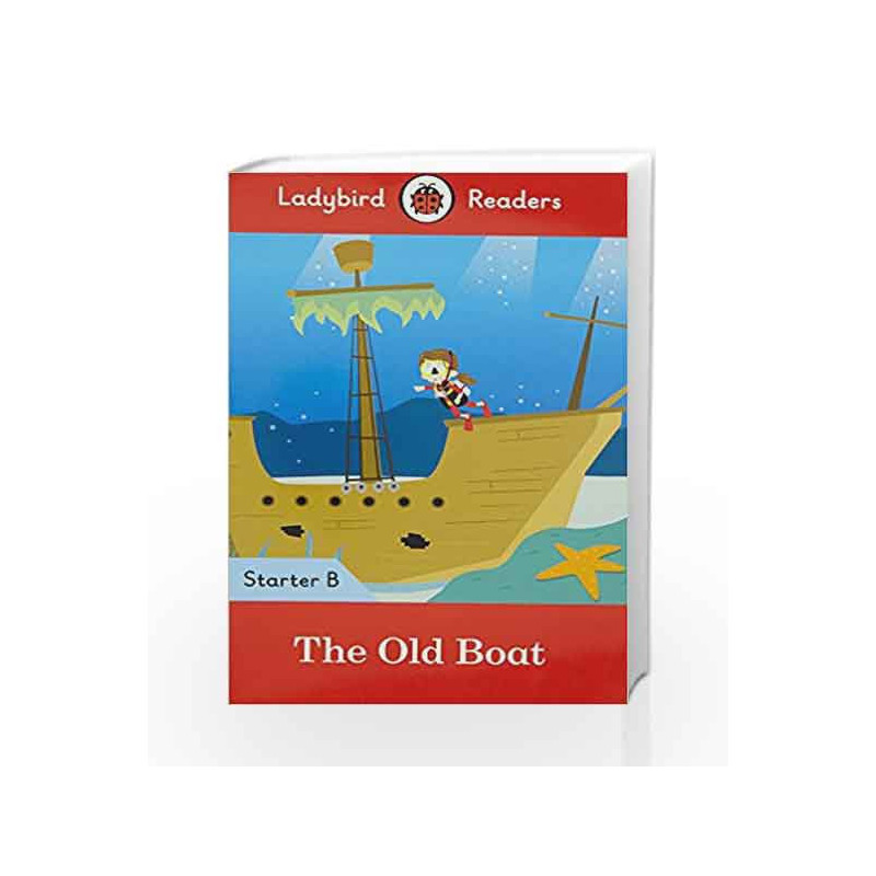 The Old Boat - Ladybird Readers Starter Level B by LADYBIRD Book-9780241283455