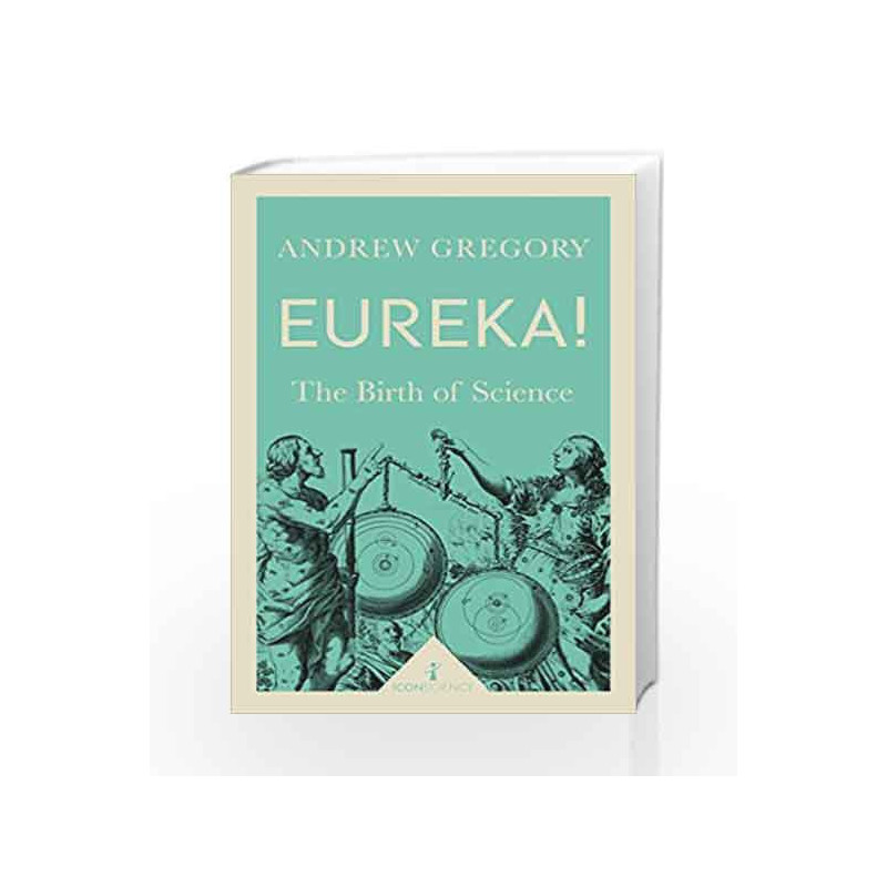 Eureka!: The Birth of Science (Icon Science) by Andrew Gregory Book-9781785781919