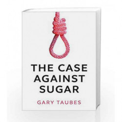 The Case Against Sugar by Gary Taubes Book-9781846276378