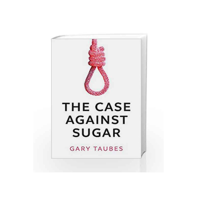 The Case Against Sugar by Gary Taubes Book-9781846276378