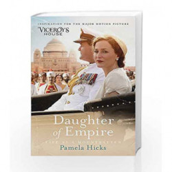 Daughter of Empire: A source of inspiration for the film Viceroy's House by Pamela Hicks Book-9781474606929