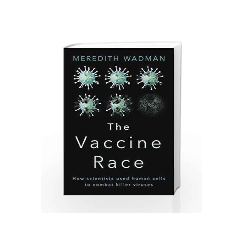 The Vaccine Race: How Scientists used Human Cells to Combat Killer Viruses by Wadman, Meredith Book-9780857522733