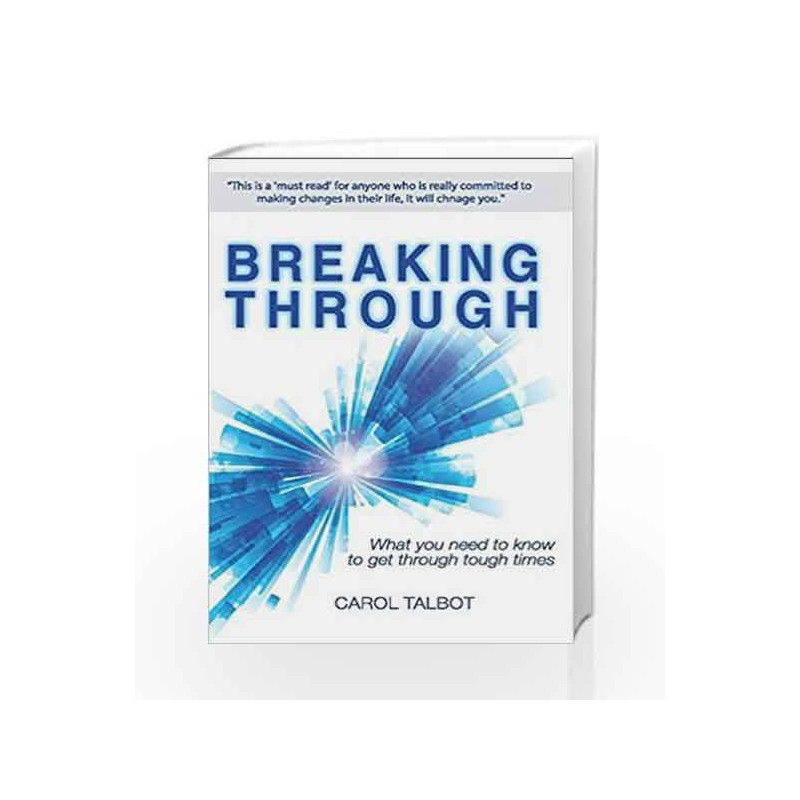 Breaking Through: What You Need to Know to Get Through Tough Times by CAROL TALBOT Book-9788193341513