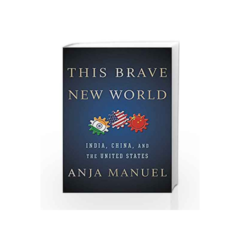 This Brave New World: India, China, and the United States by Anja Manuel Book-9781501121982