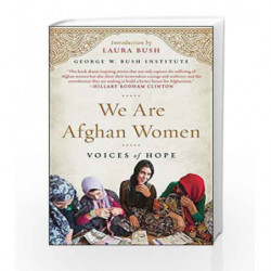 We Are Afghan Women: Voices of Hope by George W. Bush Institute Book-9781501120510