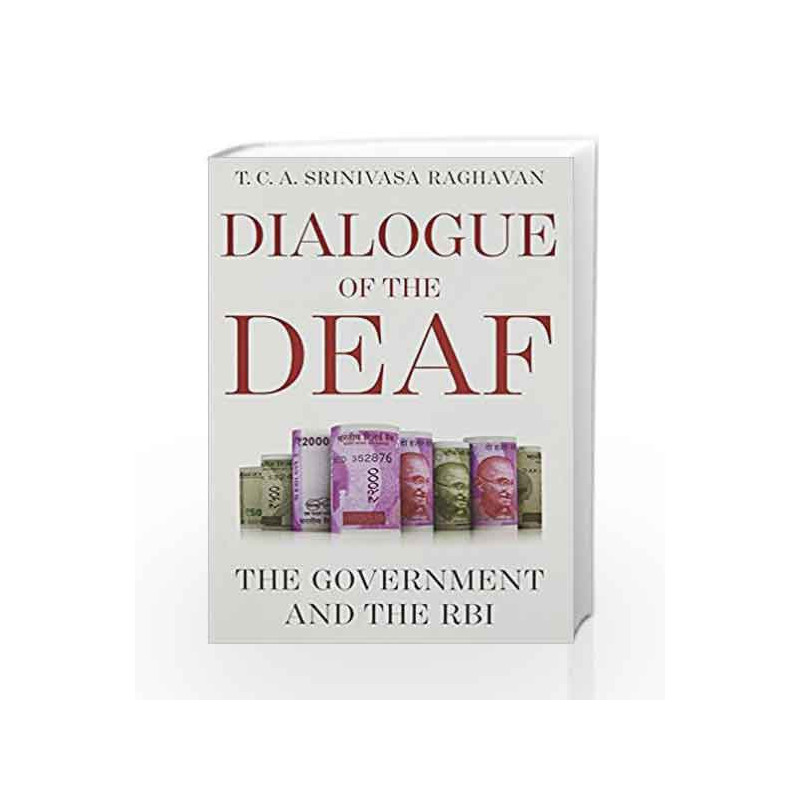 Dialogue of the Deaf: The Government and the RBI by Raghavan,T.C.A.Srinivasa Book-9789386224484