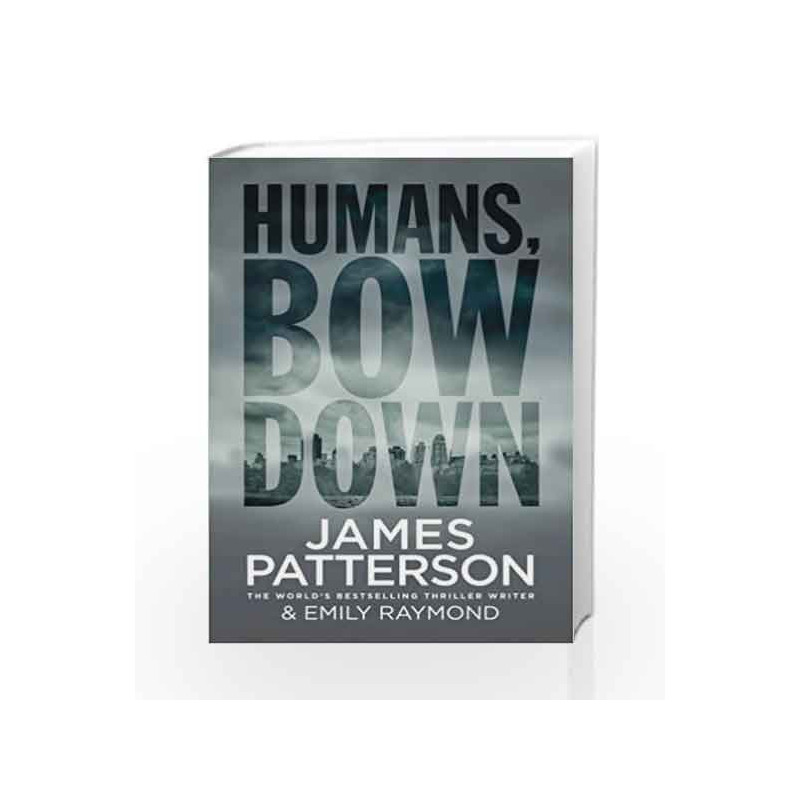 Humans, Bow Down by James Patterson Book-9781780895505