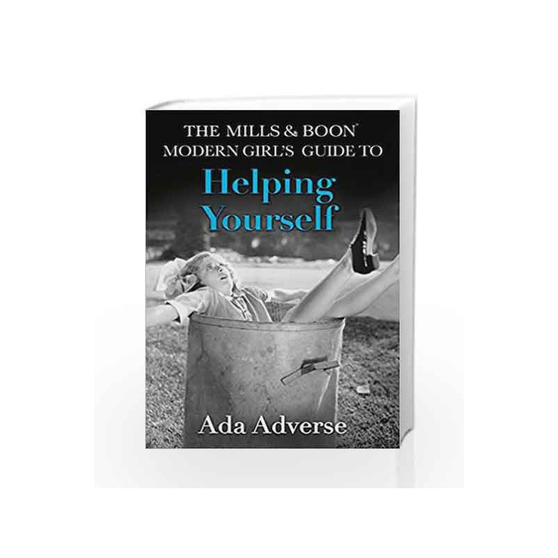 The Mills & Boon Modern Girl                  s Guide to: Helping Yourself (Mills & Boon A-Zs) by Ada Adverse Book-9780008212353