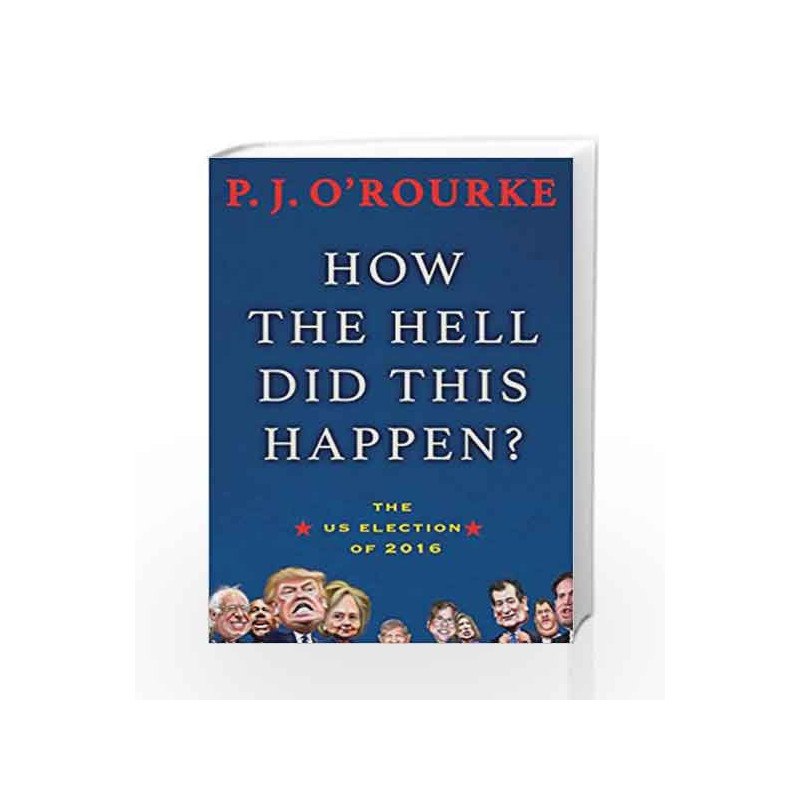 How the Hell Did This Happen? by P.J. O'Rourke Book-9781611855227
