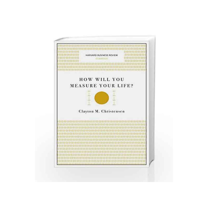 How Will You Measure Your Life? (Harvard Business Review Classics) by Clayton M. Christensen Book-9781633692565