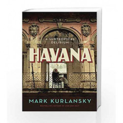 Havana: A Subtropical Delirium by Mark Kurlansky Book-9781632863911