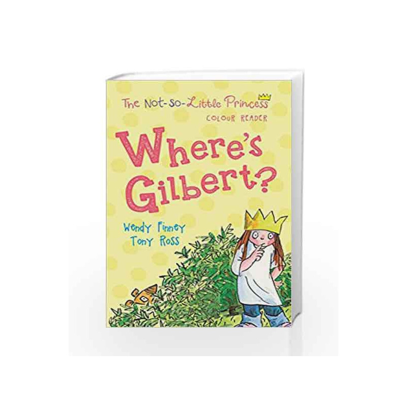 Where's Gilbert? (The Not So Little Princess) by TONY ROSS Book-9781783445233
