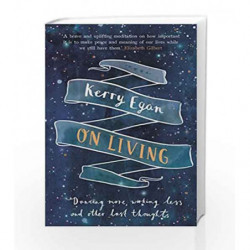 On Living: Dancing More, Working Less and Other Last Thoughts by Kerry Egan Book-9780241301265
