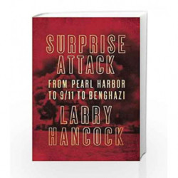 Surprise Attack: From Pearl Harbor to 9/11 to Benghazi by Larry Hancock Book-9781619027954
