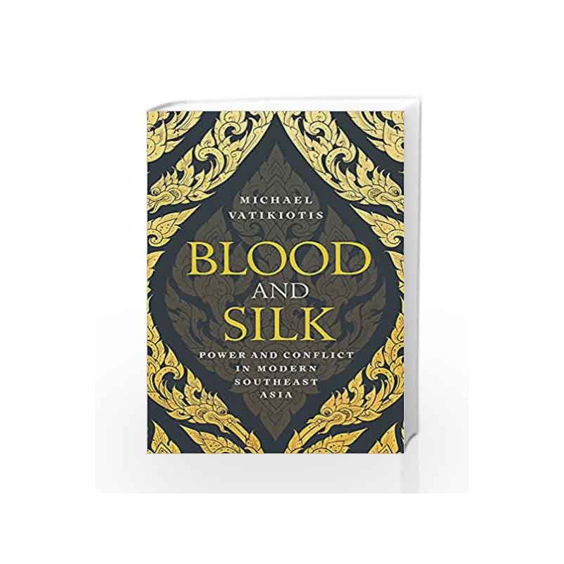 Blood and Silk: Power and Conflict in Modern Southeast Asia by Michael Vatikiotis Book-9781474602013