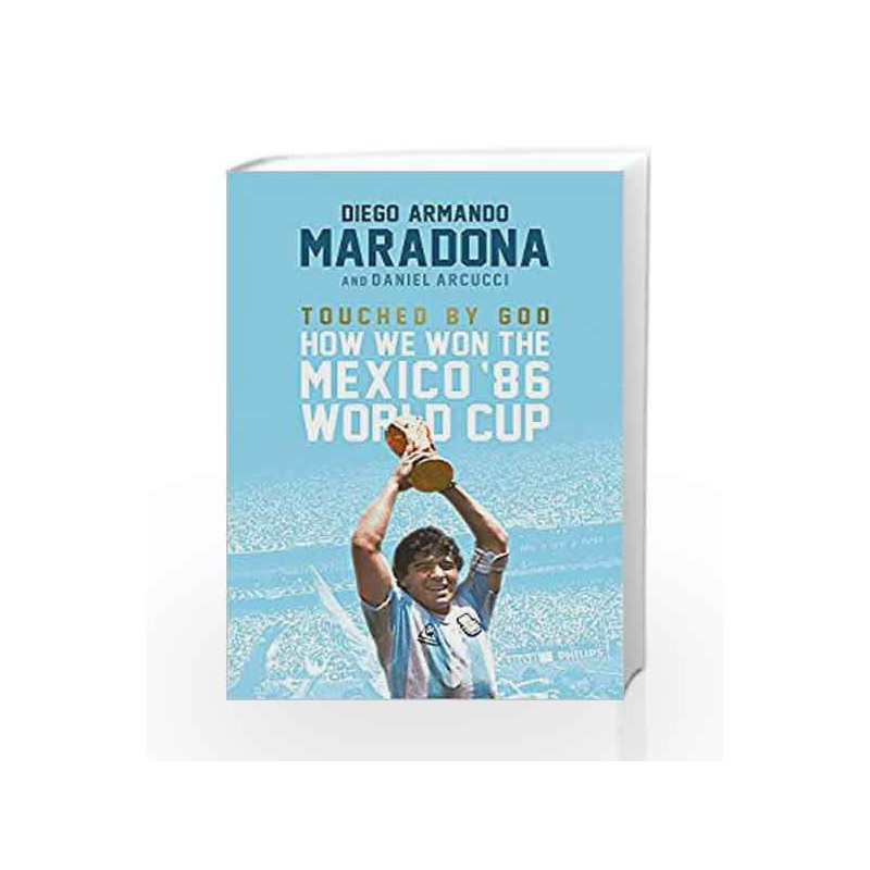 Touched By God: How We Won the '86 Mexico World Cup by Diego Maradona Book-9781472125033