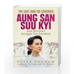 The Lady and the Generals: Aung San Suu Kyi and Burma                  s struggle for freedom by Peter Popham Book-9781846043734