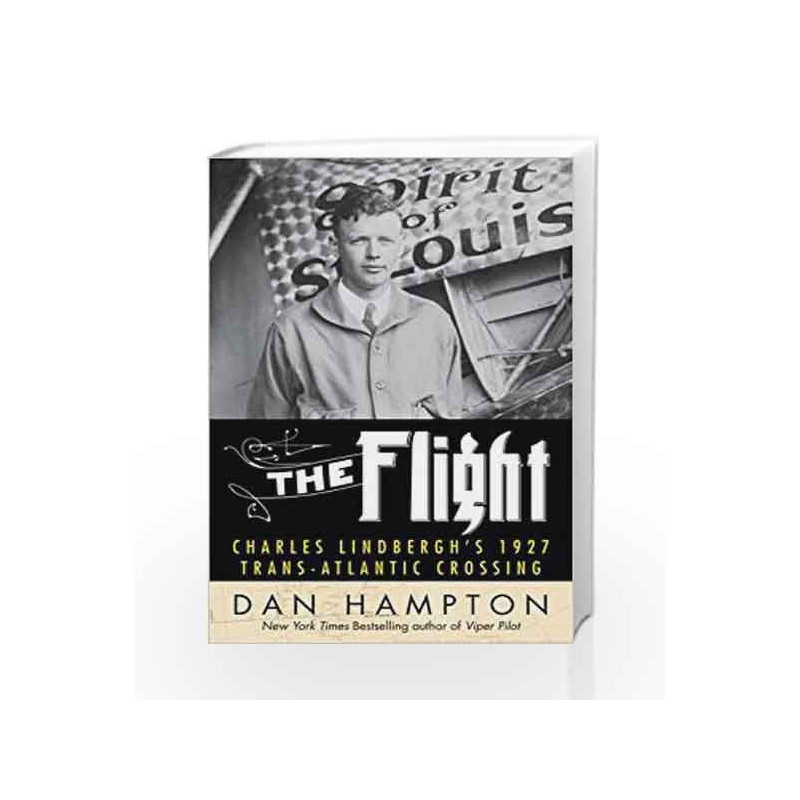 The Flight: Charles Lindbergh's Daring and Immortal 1927 Transatlantic Crossing by Dan Hampton Book-9780062464392
