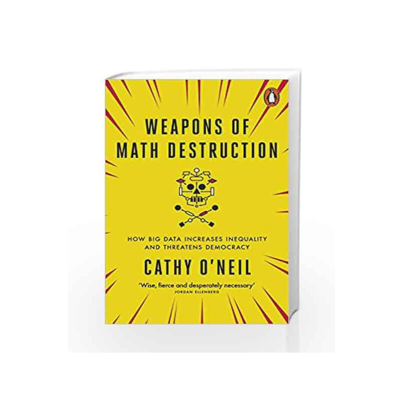 Weapons of Math Destruction: How Big Data Increases Inequality and Threatens Democracy by Cathy O'Neil Book-9780141985411