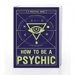 How to Be a Psychic: A Practical Guide by Michael R. Hathaway Book-9781507200612