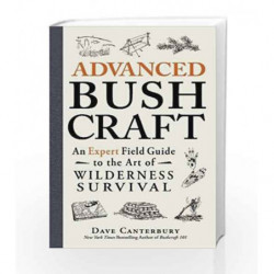 Advanced Bushcraft: An Expert Field Guide to the Art of Wilderness Survival by Dave Canterbury Book-9781440587962