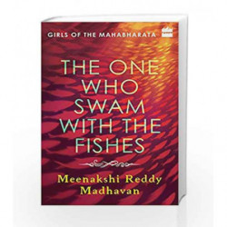 The One Who Swam with the Fishes: Girls of the Mahabharata by Meenakshi Reddy Madhavan Book-9789352644247