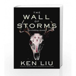 The Wall of Storms: The Dandelion Dynasty, Book 02 by Ken Liu Book-9781784973278