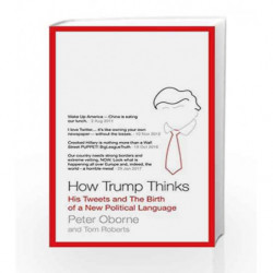 How Trump Thinks: His Tweets and the Birth of a New Political Language by Peter Oborne Book-9781786698018