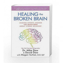 Healing the Broken Brain: Leading Experts Answer 100 Questions Aabout Stroke Recovery by Mike Dow, David Dow Book-9789385827709