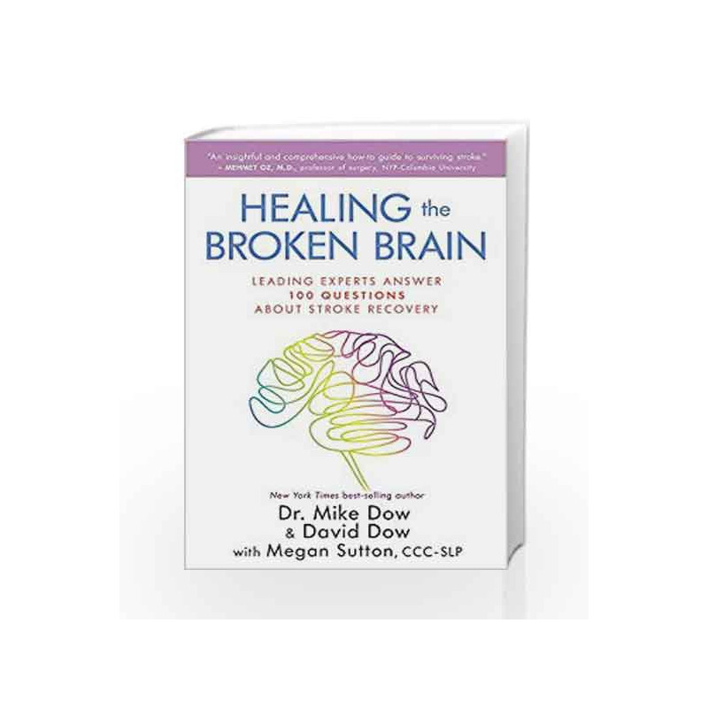 Healing the Broken Brain: Leading Experts Answer 100 Questions Aabout Stroke Recovery by Mike Dow, David Dow Book-9789385827709