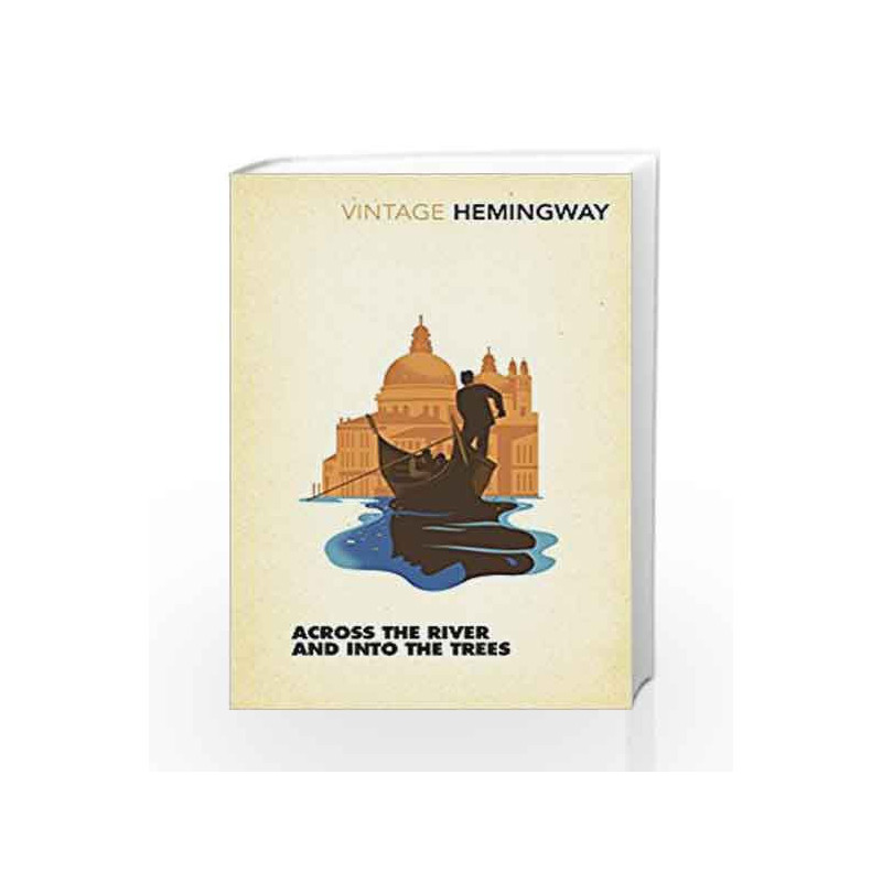 Across the River and into the Trees (Vintage Classics) by Ernest Hemingway Book-9781784872038
