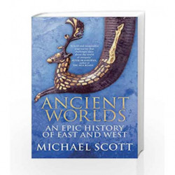 Ancient Worlds: An Epic History of East and West by Michael Scott Book-9780099592082
