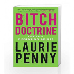 Bitch Doctrine: Essays for Dissenting Adults by Laurie Penny Book-9781408895481