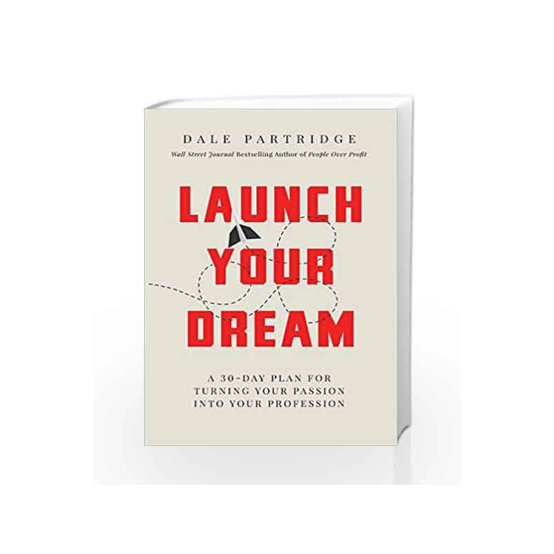 Launch Your Dream: A 30-Day Plan for Turning Your Passion into Your Profession by Dale Partridge Book-9781404106635