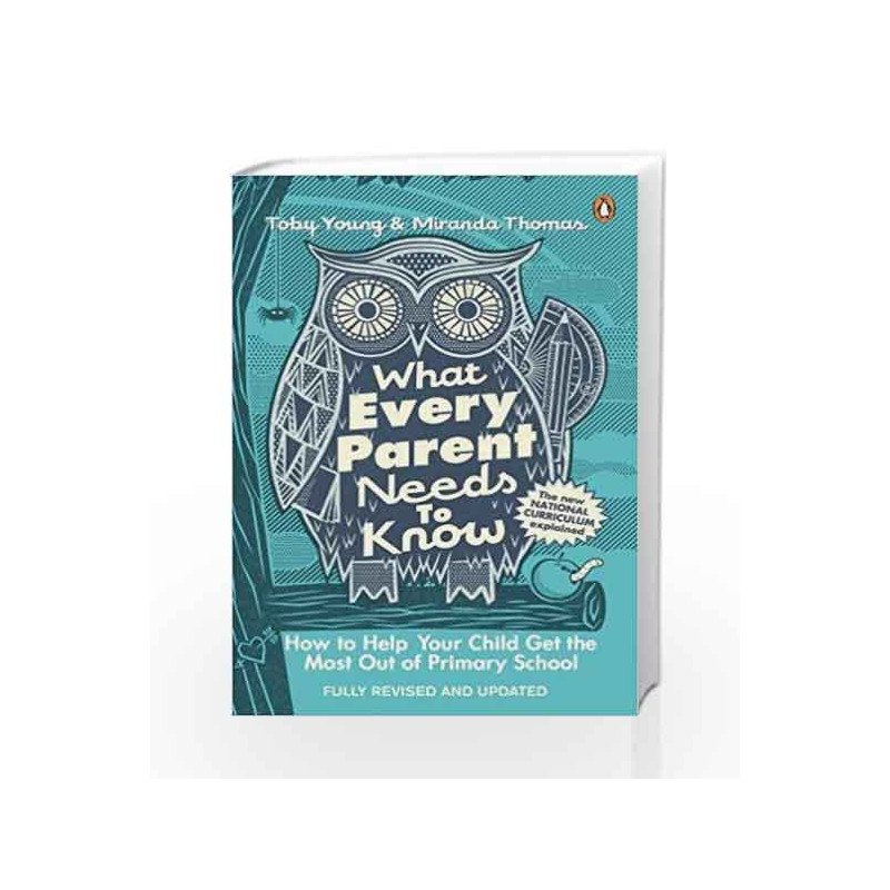 What Every Parent Needs to Know: How to Help Your Child Get the Most Out of Primary School by Toby Young Book-9780241975398