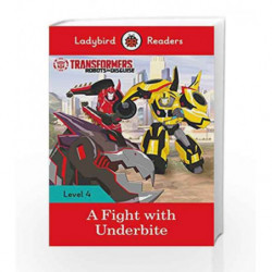 Transformers: A Fight with Underbite  - Ladybird Readers Level 4 by LADYBIRD Book-9780241298909