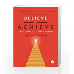 Believe and Achieve: W. Clement Stone's 17 Principles of Success by W. Clement Stone Book-9789352645831