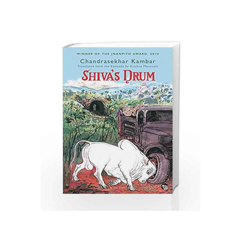 Shiva                  s Drum by Chandrasekhar Kambar (Translated from the Kannada by Krishna Manavalli) Book-9789386338846