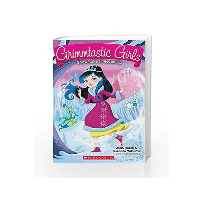 Grimmtastic Girls 7: Snowflake Freezes Up by Joan Holub Book-9789386041982